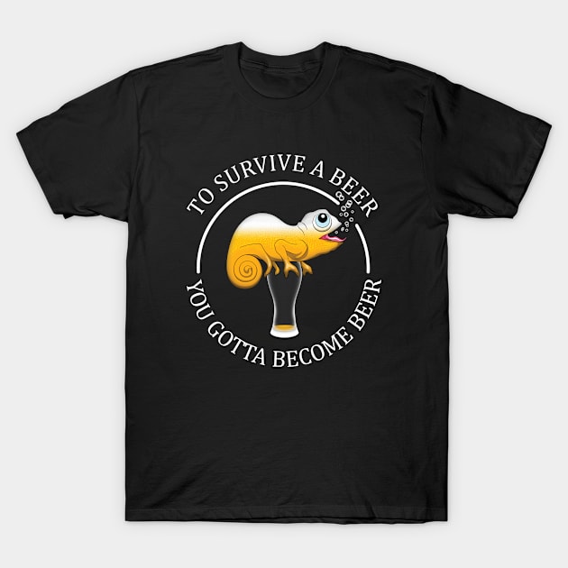 To Survive A Beer You Gotta Become A Beer - Funny Beer Quote T-Shirt by TMBTM